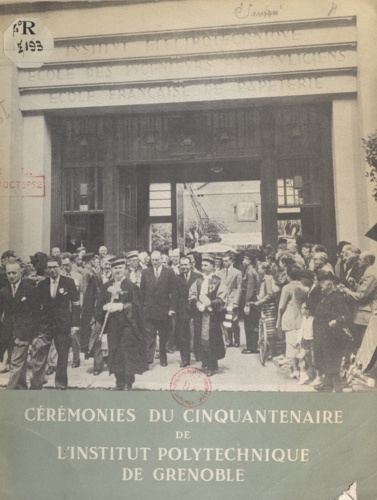 Cérémonies du cinquantenaire de l'Institut polytechnique de Grenoble. 8-13 Juillet 1950
