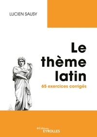 Lucien Sausy - Le thème latin - 65 exercices corrigés.