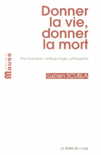 Donner la vie, donner la mort - Psychanalyse,... de Lucien Scubla ...