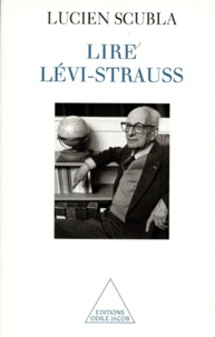 Lucien Scubla - Lire Lévi-Strauss - Le déploiement d'une intuition.