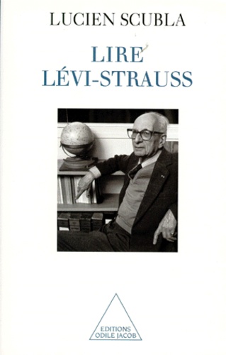 Lucien Scubla - Lire Lévi-Strauss - Le déploiement d'une intuition.