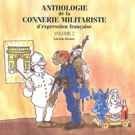 Lucien Seroux - Anthologie de la connerie militariste d'expression française - Tome 2.