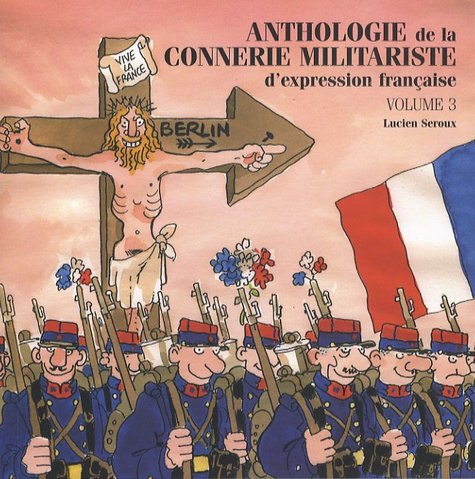 Lucien Seroux - Anthologie de la connerie militariste d'expression française - Tome 3.