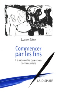 COMMENCER PAR LES FINS. La nouvelle question communiste.pdf