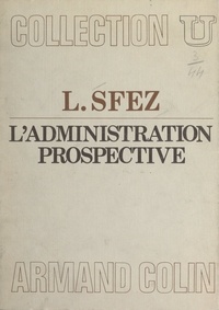 Lucien Sfez et Georges Vedel - L'administration prospective.