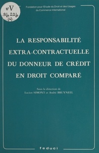 Lucien Simomt et André Bruyneel - La responsabilité extra-contractuelle du donneur de crédit en droit comparé.