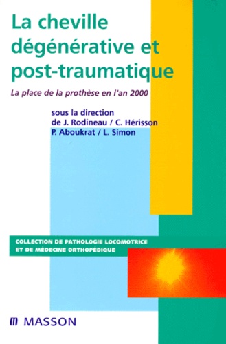 Lucien Simon - La Cheville Degeneratice Et Post-Traumatique. La Place De La Prothese En L'An 2000.