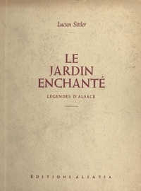 Lucien Sittler et Eugène-Henri Cordier - Le jardin enchanté - Légendes d'Alsace.