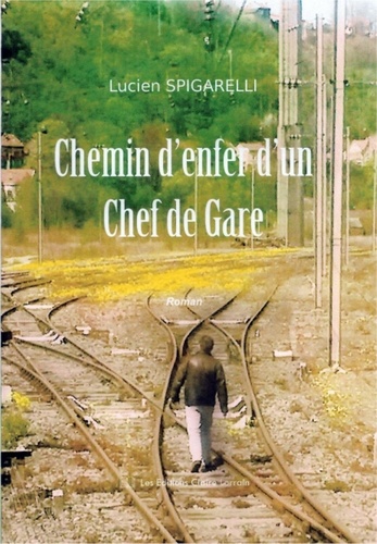 Lucien Spigarelli - Chemin d'enfer d'un chef de ga.