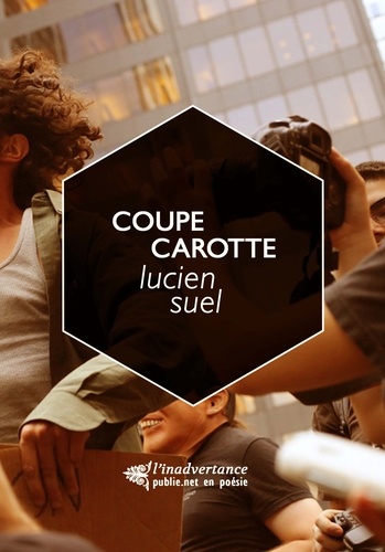 Coupe Carotte. Ou l’art du cut-up par Lucien Suel