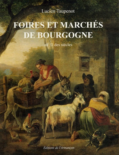 Lucien Taupenot - Foires et marchés de Bourgogne au fil des siècles.