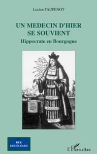 Lucien Taupenot - Un médecin d'hier se souvient - Hippocrate en Bourgogne.