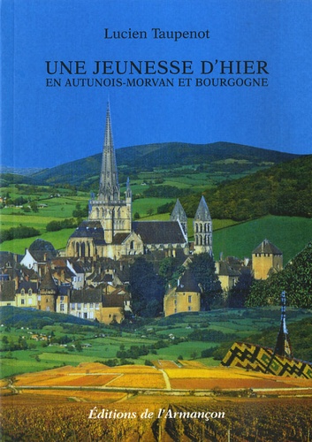 Lucien Taupenot - Une jeunesse d'hier en Autunois-Morvan et Bourgogne.