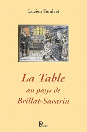 Lucien Tendret - La Table Au Pays De Brillat-Savarin.