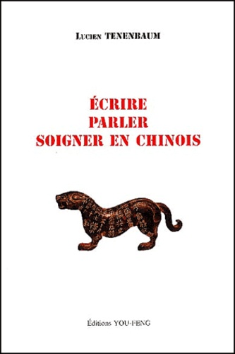 Lucien Tenenbaum - Ecrire, Parler, Soigner En Chinois.