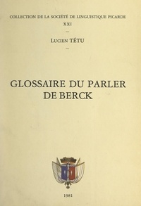 Lucien Tétu et Robert Loriot - Glossaire du parler de Berck.