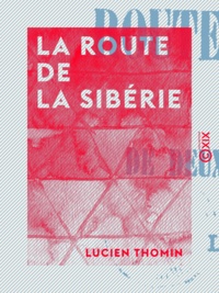 Lucien Thomin - La Route de la Sibérie - Aventures de deux déportés nihilistes.