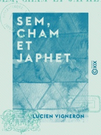 Lucien Vigneron - Sem, Cham et Japhet - Voyage dans trois parties du monde.