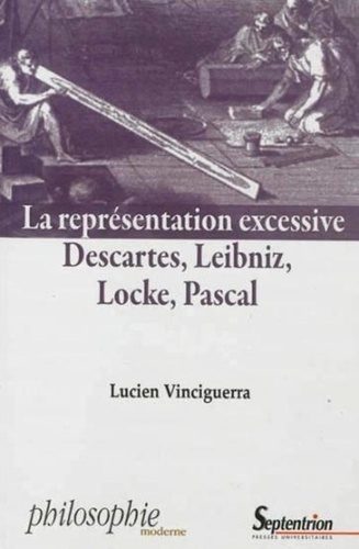 La représentation excessive. Descartes, Leibniz, Locke, Pascal