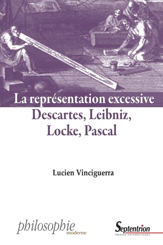 La représentation excessive. Descartes, Leibniz, Locke, Pascal