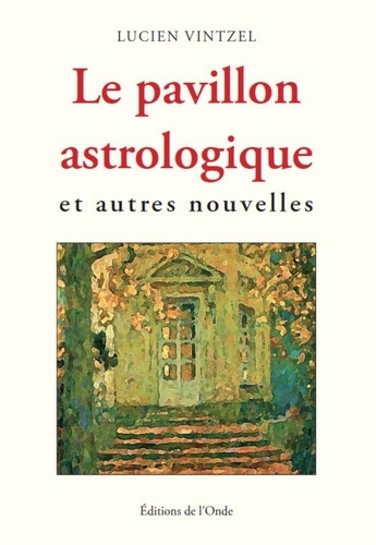 Lucien Vintzel - Le pavillon astrologique et autres nouvelles.