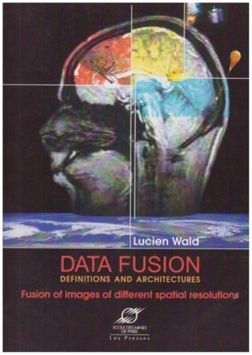 Lucien Wald - Data Fusion.