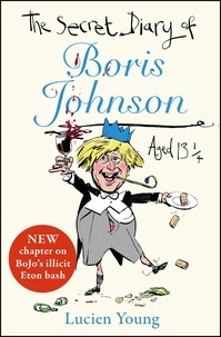 Lucien Young - The Secret Diary of Boris Johnson Aged 13¼.