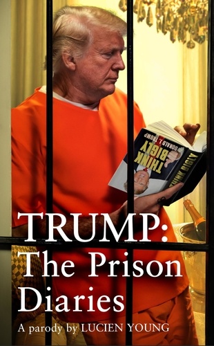 Trump: The Prison Diaries. MAKE PRISON GREAT AGAIN with the funniest satire of the year