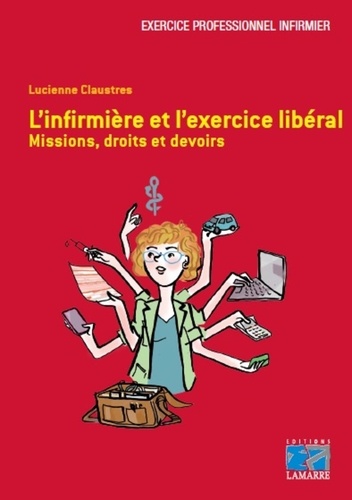 Lucienne Claustres - L'infirmière et l'exercice libéral - Missions, droits et devoirs.