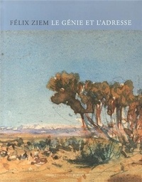 Lucienne Del'Furia - Félix Ziem - Le génie et l'adresse (1821-1911).