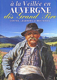 Lucienne Delille - A la veillée en Auvergne. - Dis Grand-Père : contes, légendes et menteries.