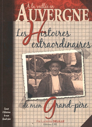 Lucienne Delille - Auvergne - Les histoires Extraordinaires de mon grand-père.