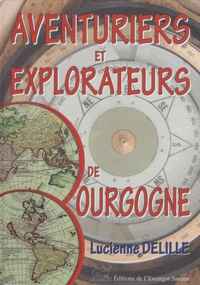 Lucienne Delille - Aventuriers et explorateurs de Bourgogne.