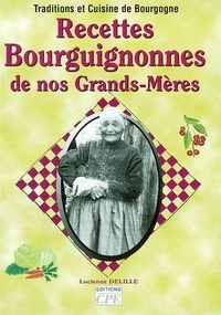 Lucienne Delille - Recettes bourguignonnes de nos grands-mères.