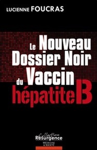 Lucienne Foucras - Le nouveau dossier noir du vaccin hépatite B.