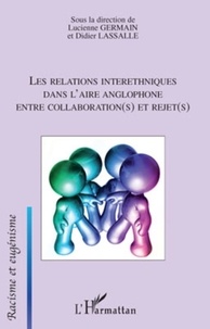 Lucienne Germain et Didier Lassalle - Les relations interethniques dans l'aire anglophone : entre collaboration(s) et rejet(s).