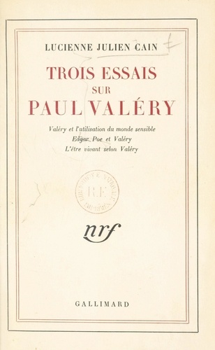 Trois essais sur Paul Valéry. Valéry et l'utilisation du monde sensible, Edgar Poe et Valéry, l'être vivant selon Valéry
