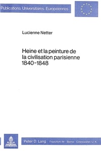 Lucienne Netter - Heine et la peinture de la civilisation parisienne 1840-1848.