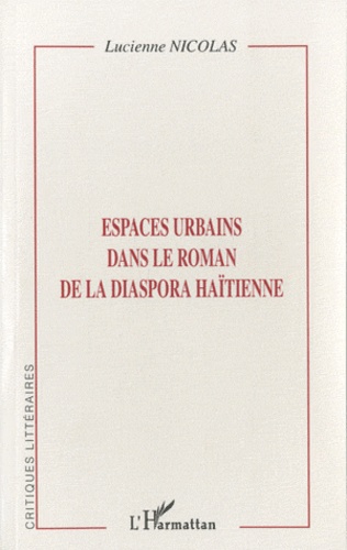 Lucienne Nicolas - Espaces urbains dans le roman de la diaspora haïtienne.