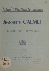 Lucienne Pomar et Jean-Joseph Moussaron - Une militante rurale : Jeannette Calmet, 31 octobre 1925-28 avril 1948.