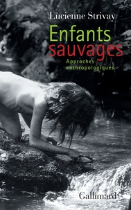 Lucienne Strivay - Enfants sauvages - Approches anthropologiques.