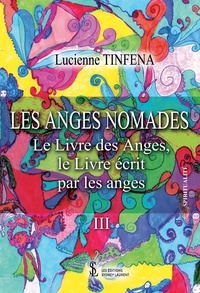 Lucienne Tinfena - Le Livre des Anges - le Livre écrit par les anges. Tome 3, Les anges nomades.