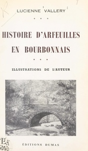 Lucienne Vallery et Léon Chabrol - Histoire d'Arfeuilles en Bourbonnais.