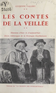 Lucienne Vallery et Paul Benoit - Les contes de la veillée - Histoires d'hier et d'aujourd'hui, récits folkloriques de la montagne bourbonnaise.