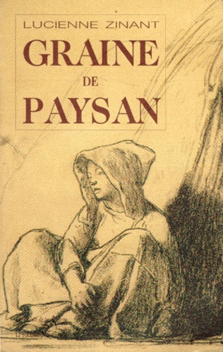 Lucienne Zinant - Graine de paysan.