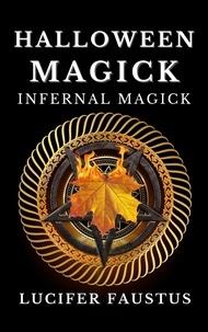 Téléchargez des livres pour allumer le feu gratuitement Halloween Magick par Lucifer Faustus 9798215174258 (French Edition)