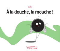 A la douche, la mouche !
