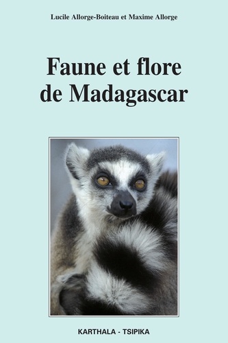 Lucile Allorge-Boiteau et Maxime Allorge - Faune et flore de Madagascar.