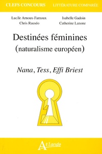 Lucile Arnoux-Farnoux et Isabelle Gadoin - Destinées féminines (naturalisme européeen) - Nana, Tess, Effi Briest.