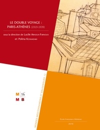 Lucile Arnoux-Farnoux et Polina Kosmadaki - Le double voyage : Paris-Athènes (1919-1939).